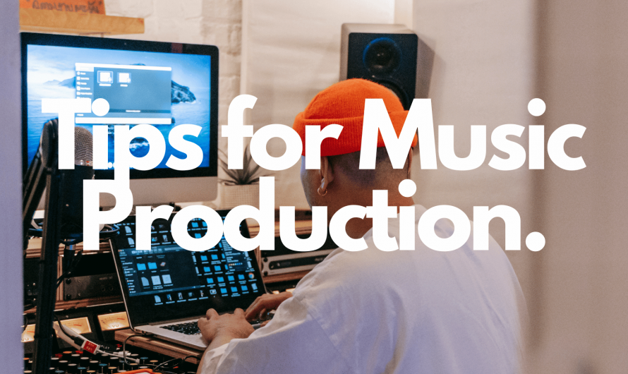 Upcoming Producers: Tips for Music Production.