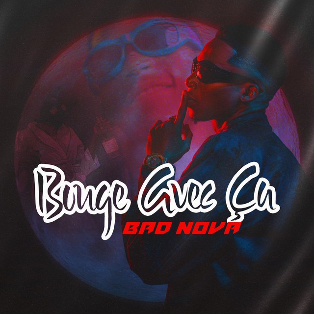 BAD NOVA – Bouge Avec Ça
