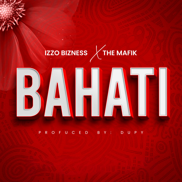Izzo Bizness x The Mafik – Bahati