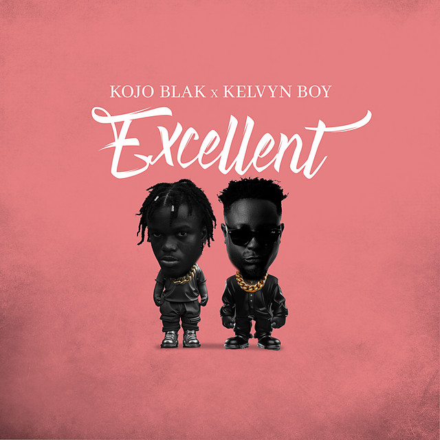 Kojo Blak x Kelvyn Boy – Excellent