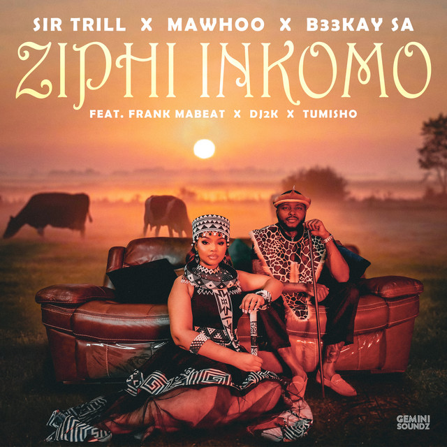 Sir Trill x MaWhoo x B33kay SA x Frank Mabeat x  Dj 2k x Tumisho – Ziphi Inkomo