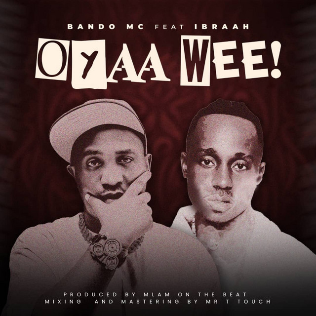 Bando x Ibraah – Oyaah Weeh!!!