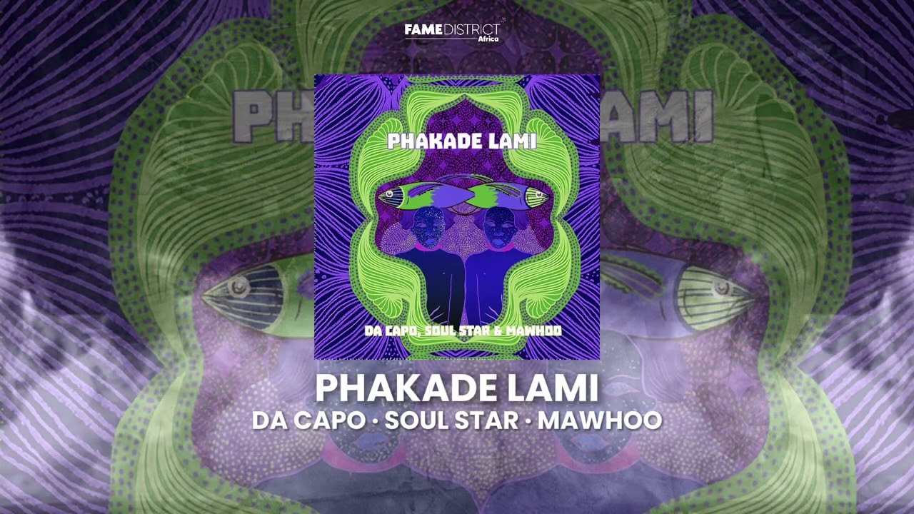 Da Capo x Soul Star x MaWhoo – Phakade Lami